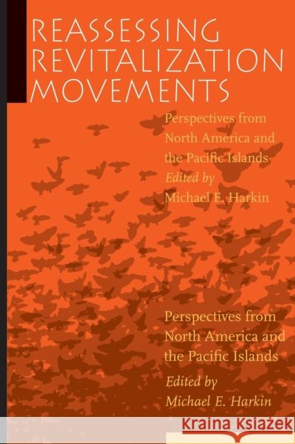 Reassessing Revitalization Movements: Perspectives from North America and the Pacific Islands Harkin, Michael E. 9780803222489