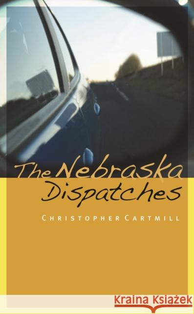 The Nebraska Dispatches Christopher Cartmill 9780803222946 University of Nebraska Press