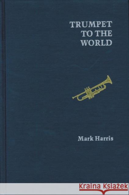 Trumpet to the World Mark Harris 9780803223530 Unp - Nebraska