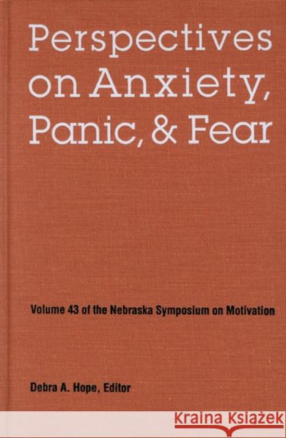 Nebraska Symposium on Motivation, 1995, Volume 43: Perspectives on Anxiety, Panic, and Fear Debra A. Hope 9780803223820