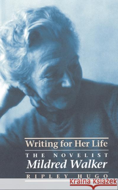 Writing for Her Life: The Novelist Mildred Walker Ripley Hugo 9780803223837 University of Nebraska Press