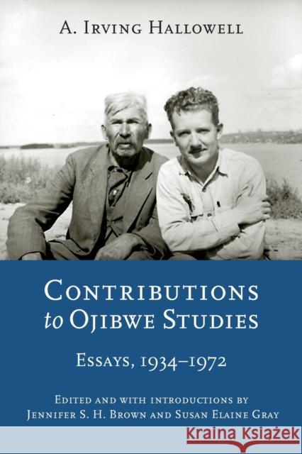 Contributions to Ojibwe Studies: Essays, 1934-1972 Hallowell, A. Irving 9780803223912 University of Nebraska Press