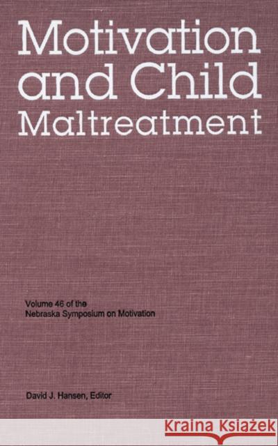 Nebraska Symposium on Motivation, 1998, Volume 46: Motivation and Child Maltreatment David J. Hansen 9780803224018