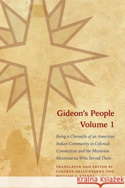 Gideon's People, 2-Volume Set: Being a Chronicle of an American Indian Community in Colonial Connecticut and the Moravian Missionaries Who Served The Starna, William A. 9780803224278