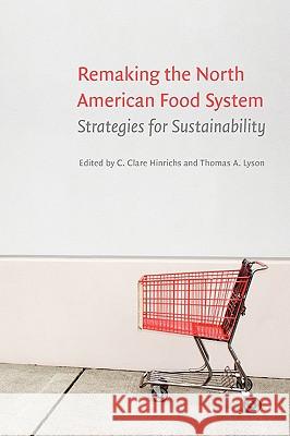 Remaking the North American Food System : Strategies for Sustainability Thomas A. Lyson 9780803224384 University of Nebraska Press