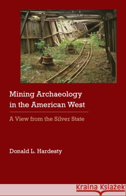 Mining Archaeology in the American West: A View from the Silver State Hardesty, Donald L. 9780803224407