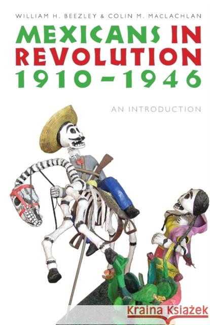 Mexicans in Revolution, 1910-1946: An Introduction Beezley, William H. 9780803224476