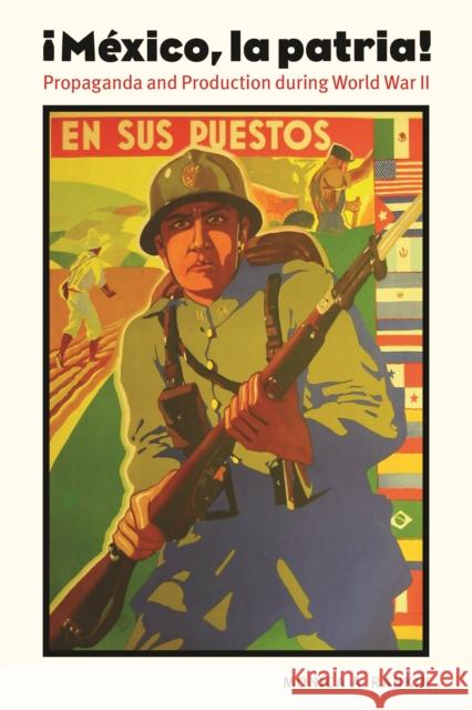 Mexico, La Patria: Propaganda and Production During World War II Rankin, Monica A. 9780803224551