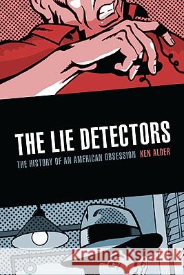 The Lie Detectors: The History of an American Obsession Ken Alder 9780803224599 Bison Books