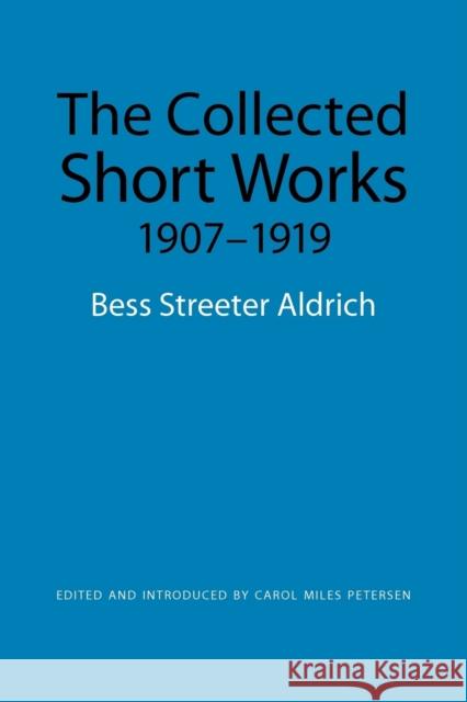 The Collected Short Works, 1907-1919 Bess Streeter Aldrich 9780803224827 UNIVERSITY OF NEBRASKA PRESS