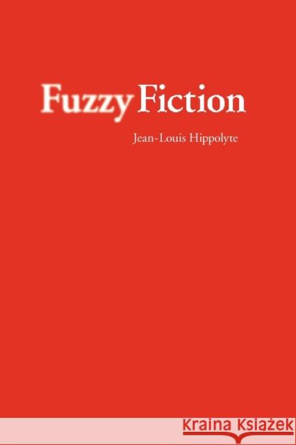 Fuzzy Fiction Jean-Louis Hippolyte 9780803224889 UNIVERSITY OF NEBRASKA PRESS