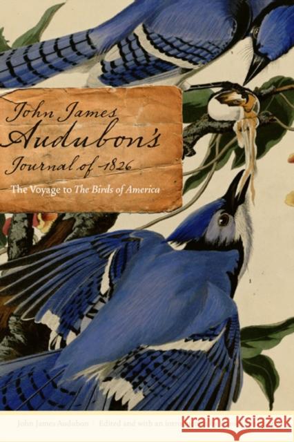 John James Audubon's Journal of 1826: The Voyage to the Birds of America Audubon, John James 9780803225312 University of Nebraska Press