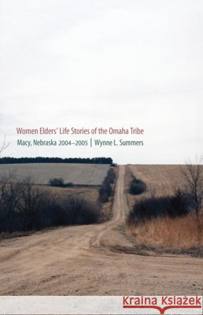 Women Elders' Life Stories of the Omaha Tribe: Macy, Nebraska, 2004-2005 Summers, Wynne L. 9780803225367 University of Nebraska Press