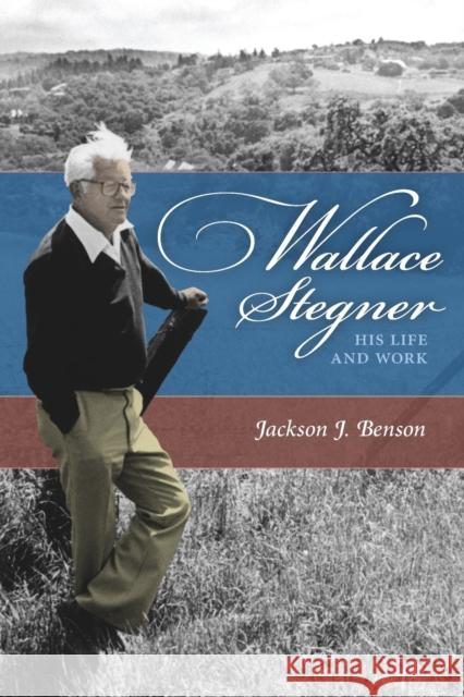 Wallace Stegner: His Life and Work Benson, Jackson J. 9780803225374 Bison Books