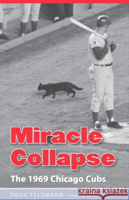 Miracle Collapse: The 1969 Chicago Cubs Feldmann, Doug 9780803226371