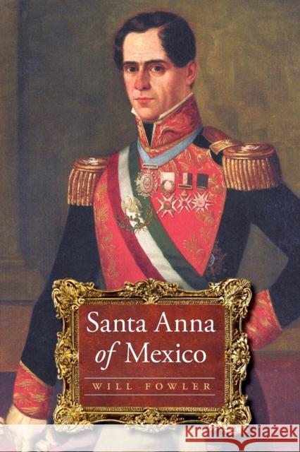 Santa Anna of Mexico Will Fowler 9780803226388 Bison Books