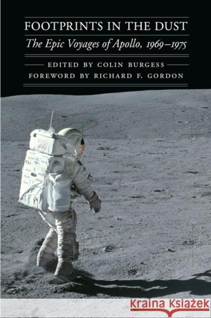 Footprints in the Dust: The Epic Voyages of Apollo, 1969-1975 Burgess, Colin 9780803226654 0