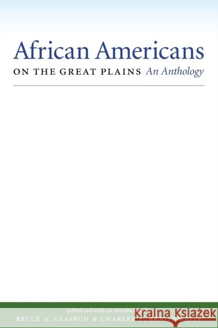 African Americans on the Great Plains: An Anthology Glasrud, Bruce A. 9780803226678 University of Nebraska Press