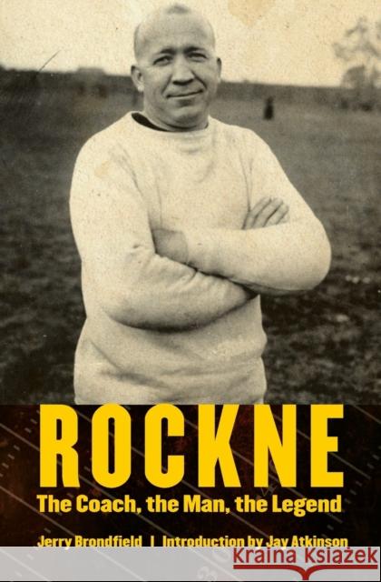 Rockne: The Coach, the Man, the Legend Brondfield, Jerry 9780803226791 Bison Books