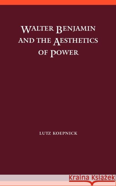 Walter Benjamin and the Aesthetics of Power Lutz Koepnick Lutz Kopnick 9780803227446 University of Nebraska Press