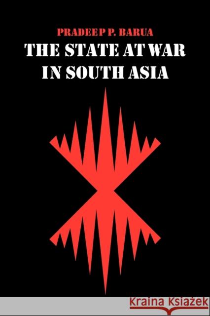 The State at War in South Asia Pradeep P. Barua 9780803227859 University of Nebraska Press