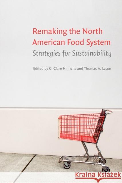 Remaking the North American Food System: Strategies for Sustainability Hinrichs, C. Clare 9780803227903 University of Nebraska Press