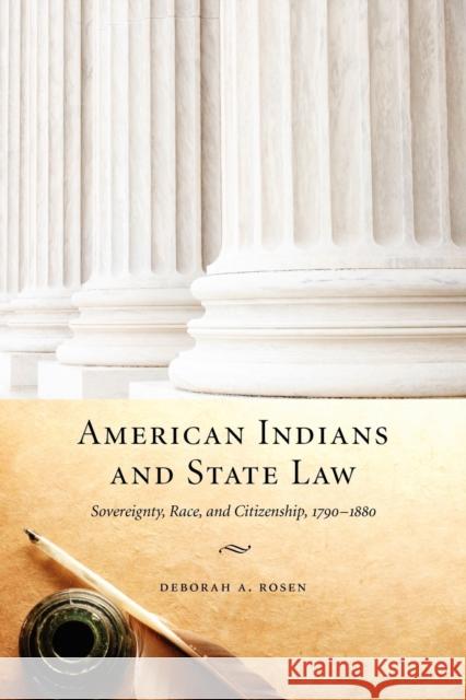 American Indians and State Law: Sovereignty, Race, and Citizenship, 1790-1880 Rosen, Deborah a. 9780803227989 