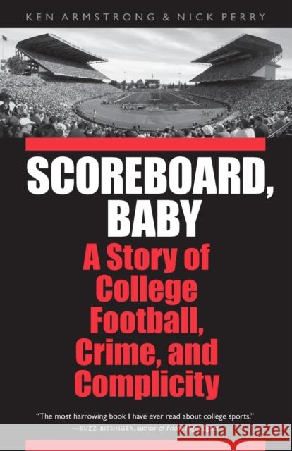 Scoreboard, Baby: A Story of College Football, Crime, and Complicity Armstrong, Ken 9780803228108