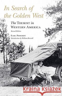 In Search of the Golden West: The Tourist in Western America Earl Pomeroy Bill Deverell 9780803228207