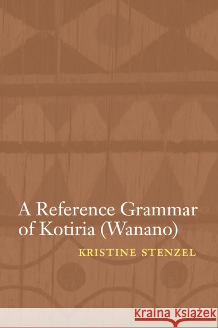 A Reference Grammar of Kotiria (Wanano) Kristine Stenzel 9780803228221 0