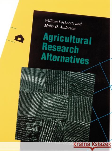 Agricultural Research Alternatives William Lockeretz Molly D. Anderson 9780803229013 University of Nebraska Press