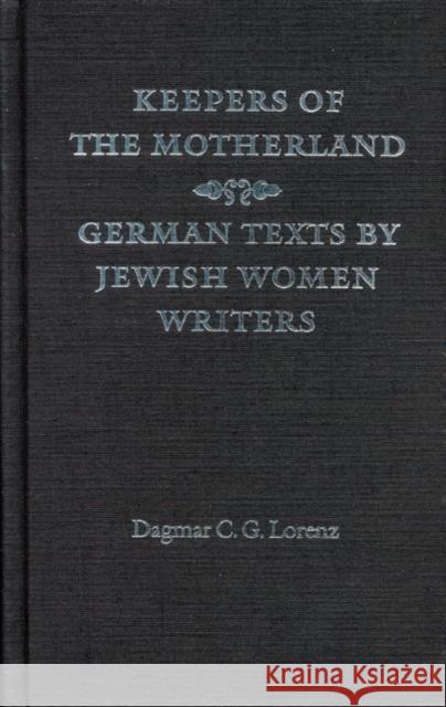 Keepers of the Motherland: German Texts by Jewish Women Writers Dagmar C. G. Lorenz 9780803229174