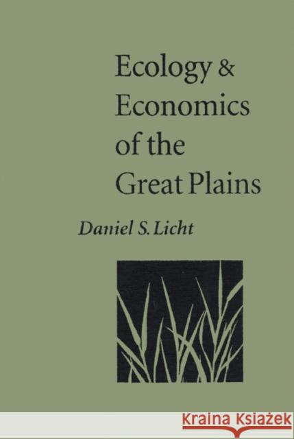 Ecology and Economics of the Great Plains Daniel S. Licht 9780803229228 University of Nebraska Press