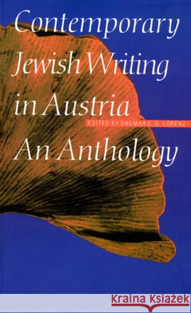 Contemporary Jewish Writing in Austria: An Anthology Dagmar C. G. Lorenz 9780803229235 Unp - Nebraska