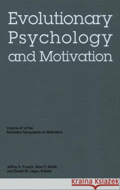 Nebraska Symposium on Motivation, 2000, Volume 47: Evolutionary Psychology and Motivation Daniel W. Leger Alan C. Kamil Jeffrey A. French 9780803229266 University of Nebraska Press
