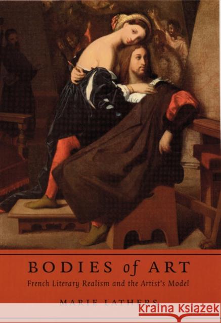 Bodies of Art: French Literary Realism and the Artist's Model Marie Lathers 9780803229419 University of Nebraska Press