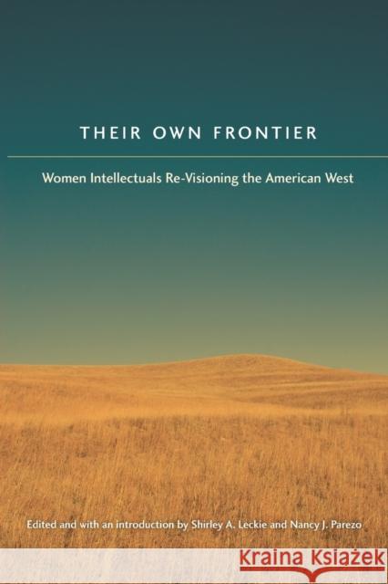 Their Own Frontier: Women Intellectuals Re-Visioning the American West Leckie, Shirley Anne 9780803229587