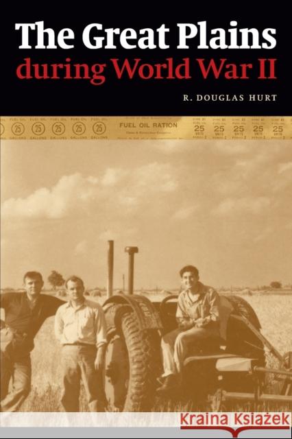 The Great Plains During World War II Hurt, R. Douglas 9780803229808