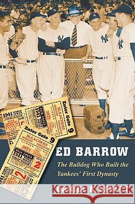 Ed Barrow: The Bulldog Who Built the Yankees' First Dynasty Daniel R. Levitt 9780803229815