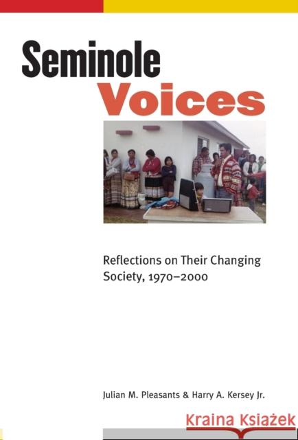 Seminole Voices: Reflections on Their Changing Society, 1970-2000 Pleasants, Julian M. 9780803229860 University of Nebraska Press