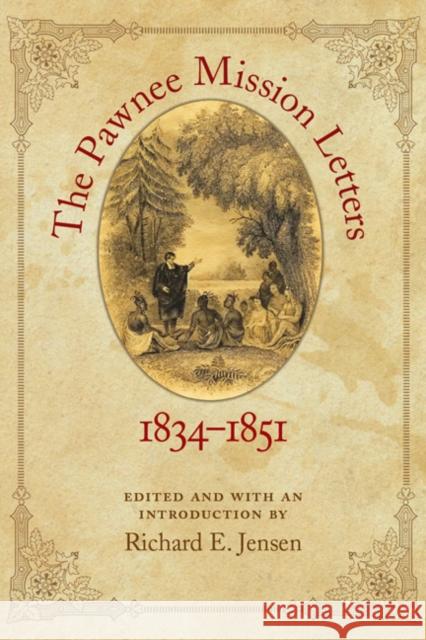 The Pawnee Mission Letters, 1834-1851 Richard E. Jensen 9780803229877 University of Nebraska Press