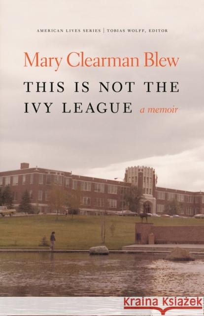 This Is Not the Ivy League Blew, Mary Clearman 9780803230118