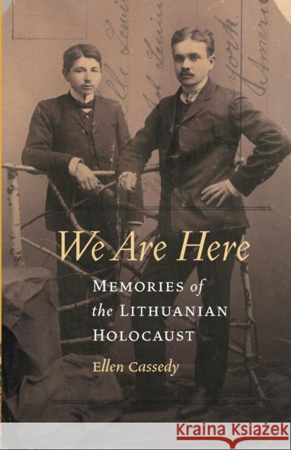 We Are Here: Memories of the Lithuanian Holocaust Cassedy, Ellen 9780803230125 University of Nebraska Press