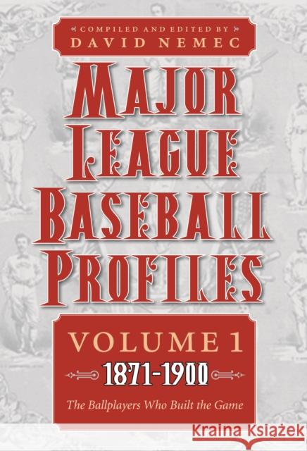Major League Baseball Profiles, 1871-1900, Volume 1: The Ballplayers Who Built the Gamevolume 1 Nemec, David 9780803230248 Bison Books