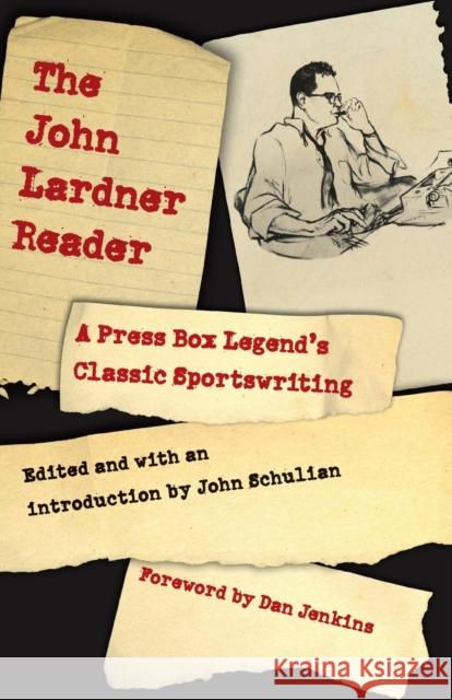 The John Lardner Reader: A Press Box Legend's Classic Sportswriting Lardner, John 9780803230477