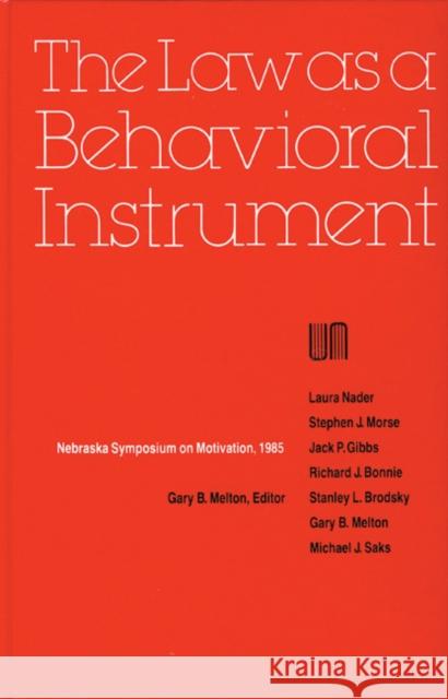 Nebraska Symposium on Motivation, 1985, Volume 33: The Law as a Behavioral Instrument Nebraska Symposium                       Nebraska Symposium                       Gary B. Melbon 9780803231009