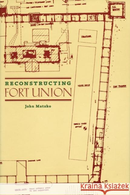 Reconstructing Fort Union John Austin Matzko 9780803232167 University of Nebraska Press