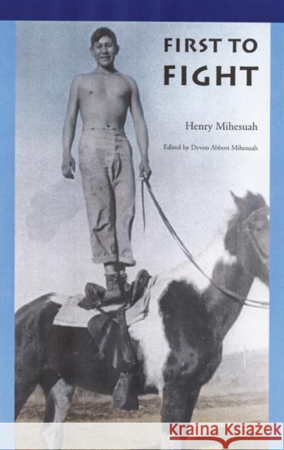 First to Fight Henry Mihesuah Devon A. Mihesuah 9780803232228 University of Nebraska Press
