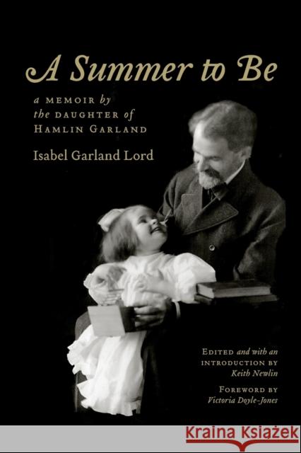 A Summer to Be: A Memoir by the Daughter of Hamlin Garland Lord, Isabel Garland 9780803232433 Bison Books
