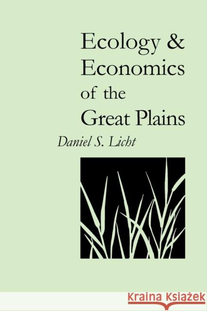 Ecology and Economics of the Great Plains Daniel S. Licht 9780803232754 University of Nebraska Press